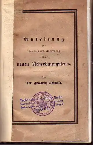Schmalz, Friedrich: Anleitung zur Kenntniß (Kenntnis) und Anwendung eines neuen Ackerbausystems. Auf Theorie und Erfahrung gegründet. 