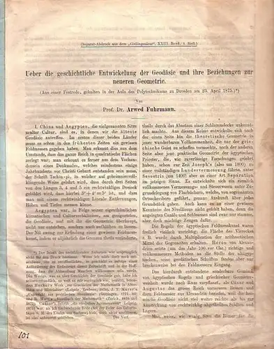 Fuhrmann, Arwed: Ueber die geschichtliche Entwickelung der Geodäsie und ihre Beziehungen zur neueren Geometrie. Aus einer Festrede, Dresden 1875. Separat-Abdruck aus dem 'Civilingenieur', XXIII. Band, Heft 1. 