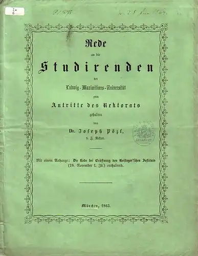 Pözl, Joseph: Rede an die Studirenden der Ludwig-Maximilians-Universität zum Antritte des Rektorats UND Die Rede bei Eröffnung des Reisinger´schen Instituts (28. November l. Js). 