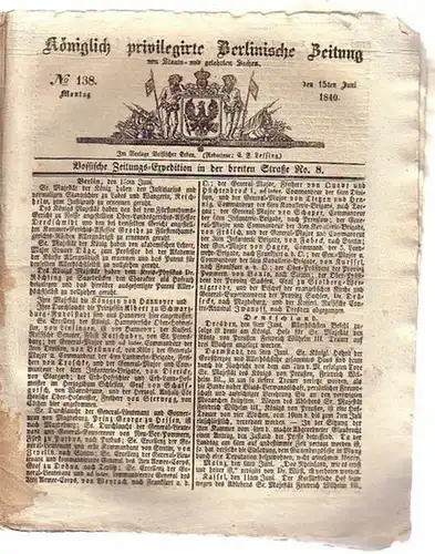 Königlich privilegirte Berlinische Zeitung von Staats- und gelehrten Sachen. No 138, Montag den 15ten Juni 1840. U.v.a. mit Berichten von den Königshöfen und internationalen Kurzberichten