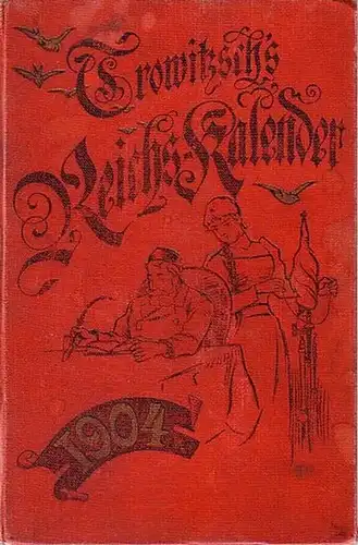 Trowitzsch ReichsKalender: Trowitzsch ´s Reichs-Kalender 1904 Nachschlage- und Notizbuch, Geschäfts-Kalender, Hausfrauen-Kalender, Zeitgeschichte und Verwandtes, Erzählungen, Gedichte und Sprüche, Humoristisches. 
