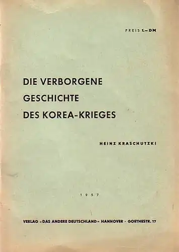 Korea. - Kraschutzki, Heinz: Die verborgene Geschichte des Korea-Krieges. 