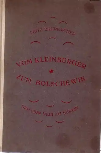 Brupbacher, Fritz: Vom Kleinbürger zum Bolschewik. Mit Vorwort. 