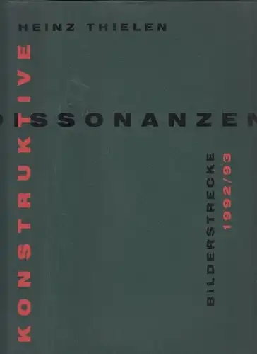 Thielen, Heinz: Konstruktive Dissonanzen : Bilderstrecke 1992 / 93. 9. 7. - 5. 9.1993. 