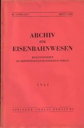 Eisenbahn. - Archiv für Eisenbahnwesen. Hrsg. im Reichsverkehrsministerium Berlin: Archiv für Eisenbahnwesen. 66.Jahrgang  Heft 3/1943. Enthält:  H.Saller: Geschichte der russ. Lokomotivbau-, Wagenbau- und...