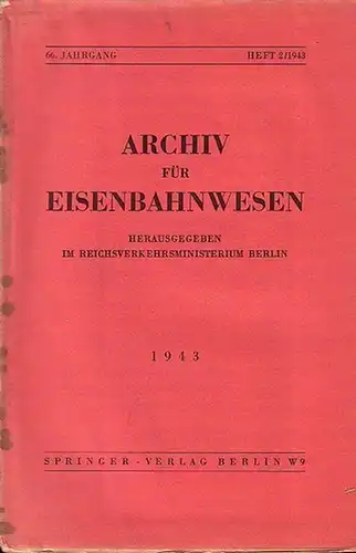Eisenbahn. - Archiv für Eisenbahnwesen. Hrsg. im Reichsverkehrsministerium Berlin: Archiv für Eisenbahnwesen.  66. Jahrgang 1943 - Heft 2 / 1943.  Enthält:  Werner...