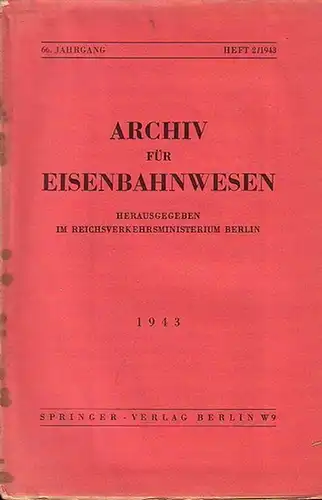 Eisenbahn.   Archiv für Eisenbahnwesen. Hrsg. im Reichsverkehrsministerium Berlin: Archiv für Eisenbahnwesen.  66. Jahrgang 1943   Heft 2 / 1943.  Enthält:.. 