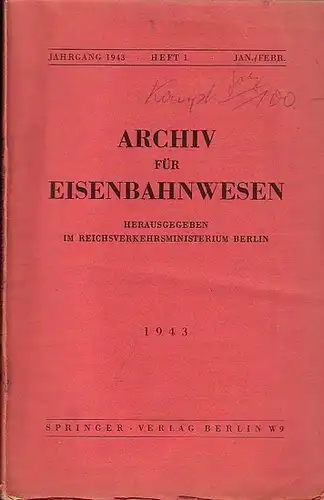 Eisenbahn.   Archiv für Eisenbahnwesen. Hrsg. im Reichsverkehrsministerium Berlin: Archiv für Eisenbahnwesen. Jahrgang 1943   Heft 1    Jan./Febr.  Enthält:.. 