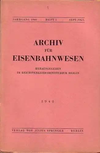 Eisenbahn. - Archiv für Eisenbahnwesen. Hrsg. im Reichsverkehrsministerium Berlin: Archiv für Eisenbahnwesen. Jahrgang 1940 - Heft 5 -  Sept./Okt. Enthält: Wiedenfeld: Dt. Eisenbahn-Gestalter aus...