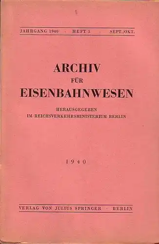 Eisenbahn.   Archiv für Eisenbahnwesen. Hrsg. im Reichsverkehrsministerium Berlin: Archiv für Eisenbahnwesen. Jahrgang 1940   Heft 5    Sept./Okt. Enthält: Wiedenfeld:.. 