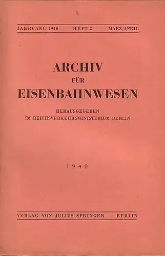Eisenbahn. - Archiv für Eisenbahnwesen. Hrsg. im Reichsverkehrsministerium Berlin: Archiv für Eisenbahnwesen. Jahrgang 1940 - Heft 2 -  März/April.  Enthält:  Remy: Verkehrsentw...