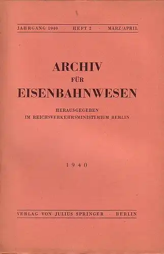 Eisenbahn.   Archiv für Eisenbahnwesen. Hrsg. im Reichsverkehrsministerium Berlin: Archiv für Eisenbahnwesen. Jahrgang 1940   Heft 2    März/April.  Enthält:.. 