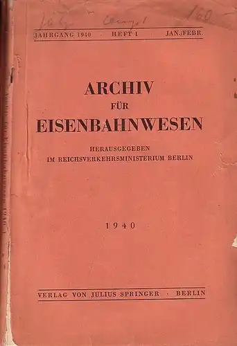 Eisenbahn. - Archiv für Eisenbahnwesen. Hrsg. im Reichsverkehrsministerium Berlin: Archiv für Eisenbahnwesen. Jahrgang 1940 - Heft 1 -  Jan./Febr. Enthält:  K.: Verwalt. der...