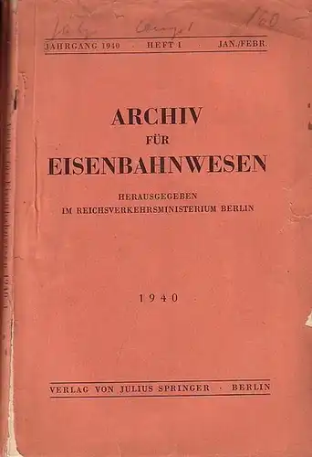 Eisenbahn.   Archiv für Eisenbahnwesen. Hrsg. im Reichsverkehrsministerium Berlin: Archiv für Eisenbahnwesen. Jahrgang 1940   Heft 1    Jan./Febr. Enthält:.. 