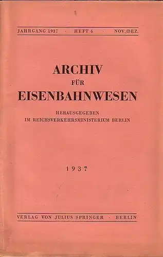 Eisenbahn.   Archiv für Eisenbahnwesen. Hrsg. im Reichsverkehrsministerium Berlin: Archiv für Eisenbahnwesen. Jahrgang 1937   Heft 6    Nov./Dez. (60.Jgg.).. 