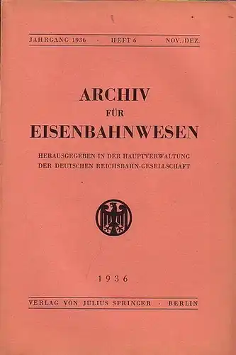 Eisenbahn.   Archiv für Eisenbahnwesen. Hrsg. in der Hauptverwaltung  der Deutschen Reichsbahn Gesellschaft: Archiv für Eisenbahnwesen. Jahrgang 1936   Heft 6.. 