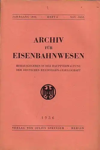 Eisenbahn. - Archiv für Eisenbahnwesen. Hrsg. in der Hauptverwaltung  der Deutschen Reichsbahn-Gesellschaft: Archiv für Eisenbahnwesen. Jahrgang 1936 - Heft 6 -  Nov./Dez. (59.Jgg.)...