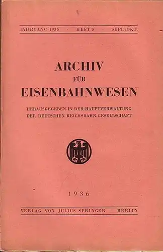 Eisenbahn. - Archiv für Eisenbahnwesen. Hrsg. in der Hauptverwaltung  der Deutschen Reichsbahn-Gesellschaft: Archiv für Eisenbahnwesen. Jahrgang 1936 - Heft 5 - Sept./Okt.  Enthält:...