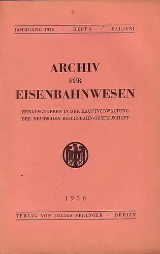 Eisenbahn. - Archiv für Eisenbahnwesen. Hrsg. in der Hauptverwaltung  der Deutschen Reichsbahn-Gesellschaft: Archiv für Eisenbahnwesen. Jahrgang 1936 - Heft 3 - Mai/Juni.  Enthält:...