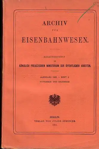 Eisenbahn. - Archiv für Eisenbahnwesen. Hrsg. im Königlich Preuszischen Ministerium der Öffentlichen Arbeiten: Archiv für Eisenbahnwesen. Jahrgang 1913 -  Heft 6,  November und...