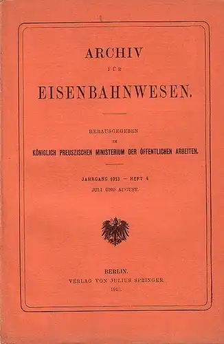 Eisenbahn. - Archiv für Eisenbahnwesen. Hrsg. im Königlich Preuszischen Ministerium der Öffentlichen Arbeiten: Archiv für Eisenbahnwesen. Jahrgang 1913 -  Heft 4,  Juli und...
