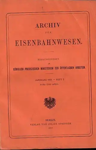 Eisenbahn. - Archiv für Eisenbahnwesen. Hrsg. im Königlich Preuszischen Ministerium der Öffentlichen Arbeiten: Archiv für Eisenbahnwesen. Jahrgang 1913 -  Heft 2,  März und...