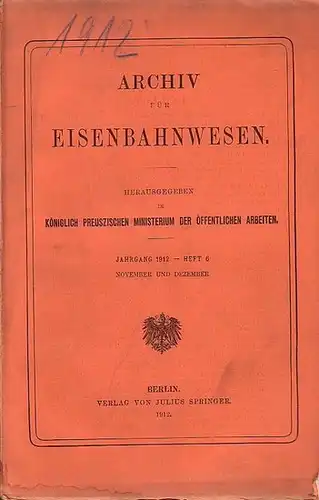 Eisenbahn. - Archiv für Eisenbahnwesen. Hrsg. im Königlich Preuszischen Ministerium der Öffentlichen Arbeiten: Archiv für Eisenbahnwesen. Jahrgang 1912 -  Heft 6,  November und...