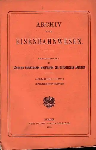 Eisenbahn. - Archiv für Eisenbahnwesen. Hrsg. im Königlich Preuszischen Ministerium der Öffentlichen Arbeiten: Archiv für Eisenbahnwesen. Jahrgang 1912 -  Heft 5,  September und...