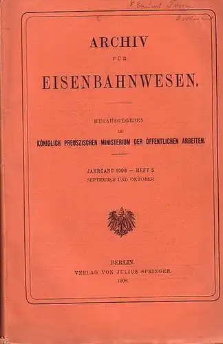 Eisenbahn. - Archiv für Eisenbahnwesen. Hrsg. im Königlich Preuszischen Ministerium der Öffentlichen Arbeiten: Archiv für Eisenbahnwesen. Jahrgang 1908 -  Heft 5,  September und...
