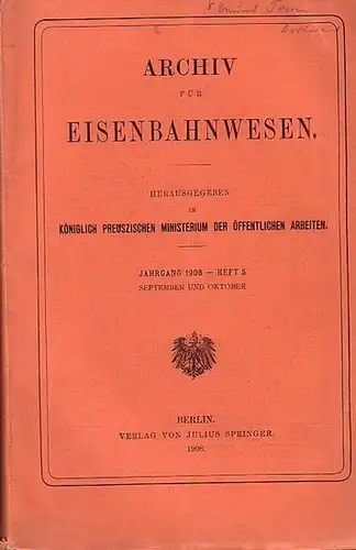 Eisenbahn.   Archiv für Eisenbahnwesen. Hrsg. im Königlich Preuszischen Ministerium der Öffentlichen Arbeiten: Archiv für Eisenbahnwesen. Jahrgang 1908    Heft 5.. 