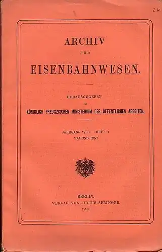 Eisenbahn. - Archiv für Eisenbahnwesen. Hrsg. im Königlich Preuszischen Ministerium der Öffentlichen Arbeiten: Archiv für Eisenbahnwesen. Jahrgang 1908 -  Heft 3,  Mai und...