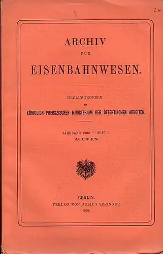 Eisenbahn.   Archiv für Eisenbahnwesen. Hrsg. im Königlich Preuszischen Ministerium der Öffentlichen Arbeiten: Archiv für Eisenbahnwesen. Jahrgang 1908    Heft 3.. 