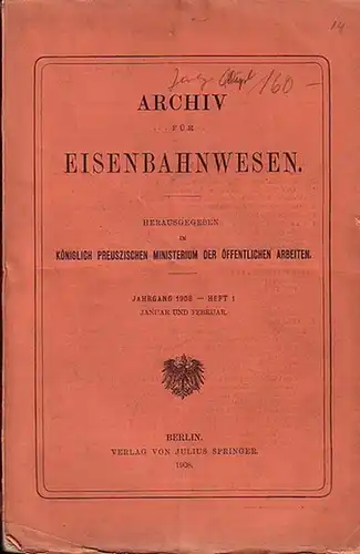 Eisenbahn. - Archiv für Eisenbahnwesen. Hrsg. im Königlich Preuszischen Ministerium der Öffentlichen Arbeiten: Archiv für Eisenbahnwesen. Jahrgang 1908 -  Heft 1,  Januar und...