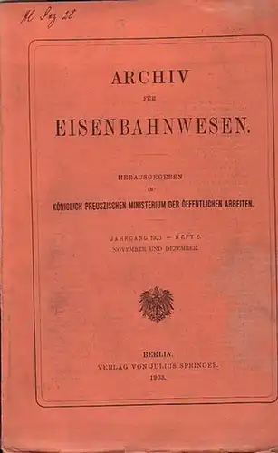 Eisenbahn.   Archiv für Eisenbahnwesen. Hrsg. im Königlich Preuszischen Ministerium der Öffentlichen Arbeiten: Archiv für Eisenbahnwesen. Jahrgang 1903    Heft 6, November.. 