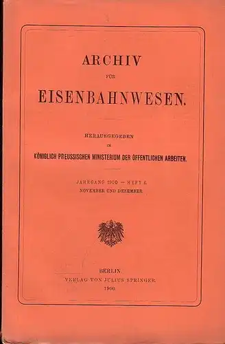 Eisenbahn. - Archiv für Eisenbahnwesen. Hrsg. im Königlich Preussischen Ministerium der Öffentlichen Arbeiten: Archiv für Eisenbahnwesen. Jahrgang 1900 -  Heft 6,  November und...