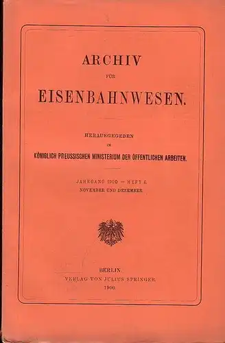 Eisenbahn.   Archiv für Eisenbahnwesen. Hrsg. im Königlich Preussischen Ministerium der Öffentlichen Arbeiten: Archiv für Eisenbahnwesen. Jahrgang 1900    Heft 6.. 