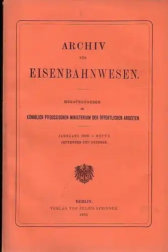 Eisenbahn. - Archiv für Eisenbahnwesen. Hrsg. im Königlich Preussischen Ministerium der Öffentlichen Arbeiten: Archiv für Eisenbahnwesen. Jahrgang 1900 -  Heft 5,  September und...
