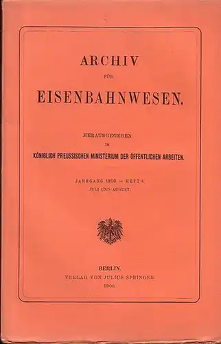 Eisenbahn. - Archiv für Eisenbahnwesen. Hrsg. im Königlich Preussischen Ministerium der Öffentlichen Arbeiten: Archiv für Eisenbahnwesen. Jahrgang 1900 -  Heft 4,  Juli und...