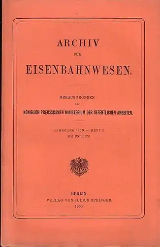 Eisenbahn. - Archiv für Eisenbahnwesen. Hrsg. im Königlich Preussischen Ministerium der Öffentlichen Arbeiten: Archiv für Eisenbahnwesen. Jahrgang 1900 -  Heft 3,  Mai und...