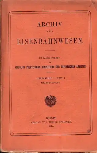 Eisenbahn.   Archiv für Eisenbahnwesen. Hrsg. im Königlich Preuszischen Ministerium der Öffentlichen Arbeiten: Archiv für Eisenbahnwesen. Jahrgang 1912    Heft 4.. 