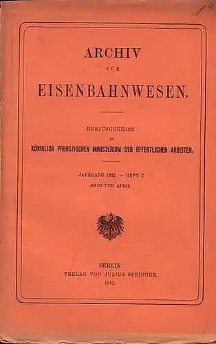 Eisenbahn.   Archiv für Eisenbahnwesen. Hrsg. im Königlich Preuszischen Ministerium der Öffentlichen Arbeiten: Archiv für Eisenbahnwesen. Jahrgang 1912    Heft 2.. 