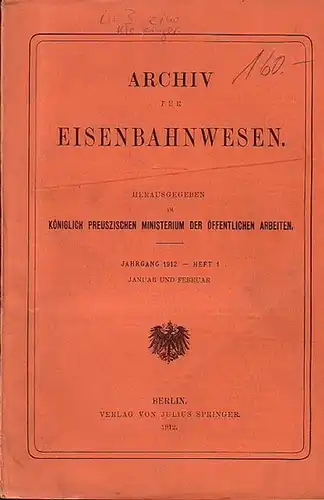 Eisenbahn. - Archiv für Eisenbahnwesen. Hrsg. im Königlich Preuszischen Ministerium der Öffentlichen Arbeiten: Archiv für Eisenbahnwesen. Jahrgang 1912 -  Heft 1,  Januar und...
