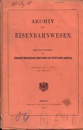 Eisenbahn.   Archiv für Eisenbahnwesen. Hrsg. im Königlich Preuszischen Ministerium der Öffentlichen Arbeiten: Archiv für Eisenbahnwesen. Jahrgang 1905    Heft 3.. 