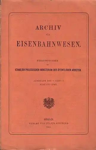 Eisenbahn. - Archiv für Eisenbahnwesen. Hrsg. im Königlich Preussischen Ministerium der Öffentlichen Arbeiten: Archiv für Eisenbahnwesen. Jahrgang 1901 -  Heft 2,  März und...