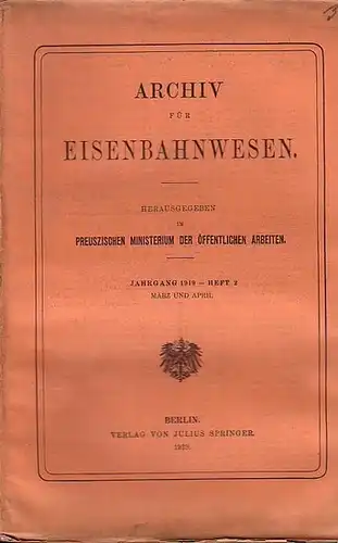 Eisenbahn. - Archiv für Eisenbahnwesen. Königlich Preusziches Ministerium der Öffentlichen Arbeiten (Hrsg.): Archiv für Eisenbahnwesen. Jahrgang 1919 -  Heft 2,  März und April...