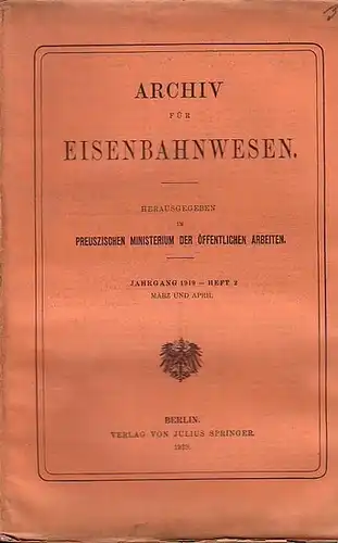 Eisenbahn.   Archiv für Eisenbahnwesen. Königlich Preusziches Ministerium der Öffentlichen Arbeiten (Hrsg.): Archiv für Eisenbahnwesen. Jahrgang 1919    Heft 2,  März.. 