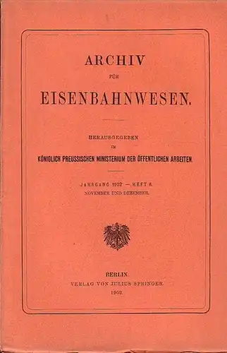 Eisenbahn.   Archiv für Eisenbahnwesen. Königlich Preussiches Ministerium der Öffentlichen Arbeiten (Hrsg.): Archiv für Eisenbahnwesen. Jahrgang 1902    Heft 6,  November.. 