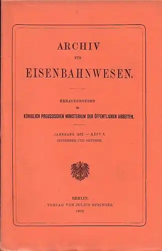 Eisenbahn. - Archiv für Eisenbahnwesen. Königlich Preussiches Ministerium der Öffentlichen Arbeiten (Hrsg.): Archiv für Eisenbahnwesen. Jahrgang 1902 -  Heft 5,  September und Oktober...