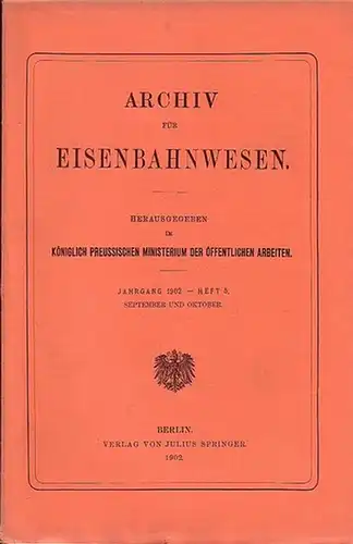 Eisenbahn.   Archiv für Eisenbahnwesen. Königlich Preussiches Ministerium der Öffentlichen Arbeiten (Hrsg.): Archiv für Eisenbahnwesen. Jahrgang 1902    Heft 5,  September.. 