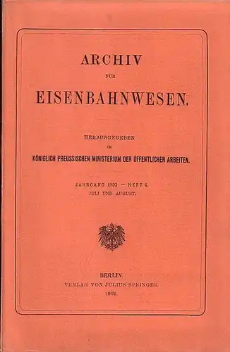 Eisenbahn. - Archiv für Eisenbahnwesen. Königlich Preussiches Ministerium der Öffentlichen Arbeiten (Hrsg.): Archiv für Eisenbahnwesen. Jahrgang 1902 -  Heft 4,  Juli und...